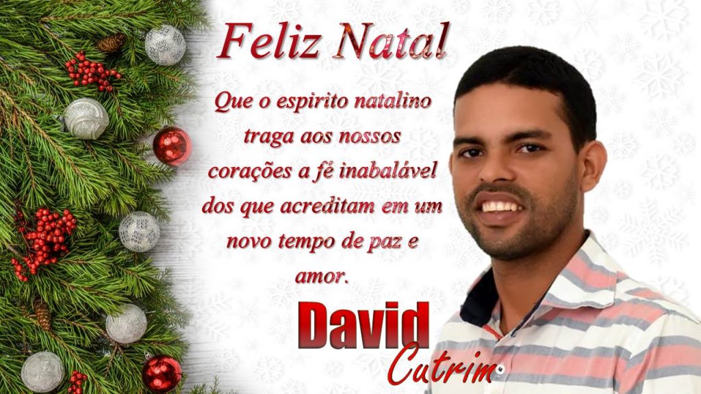 ‘Que o Natal traga aos nossos corações a fé dos que acreditam em um tempo de paz e amor’, diz David Cutrim em mensagem